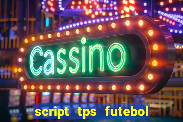 script tps futebol de rua